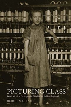 portada Picturing Class: Lewis W. Hine Photographs Child Labor in New England (en Inglés)