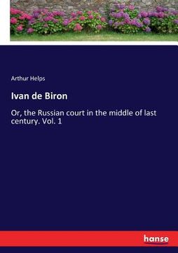 portada Ivan de Biron: Or, the Russian court in the middle of last century. Vol. 1 (en Inglés)