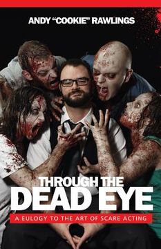 portada Through The Dead Eye: A Eulogy To The Art Of Scare Acting (en Inglés)