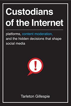portada Custodians of the Internet: Platforms, Content Moderation, and the Hidden Decisions That Shape Social Media (en Inglés)