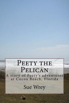 portada Peety the Pelican: Children's book about Pelicans at Cocoa Beach, Florida (in English)