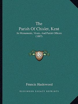 portada the parish of chislet, kent: its monuments, vicars, and parish officers (1887) (en Inglés)
