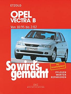 portada So Wird's Gemacht. Pflegen - Warten - Reparieren: Opel Vectra b 10/95 bis 2/02: So Wird's Gemacht - Band 101: 75 - 170 ps und Diesel 82 ps ab 10/95: Bd 101 (en Alemán)
