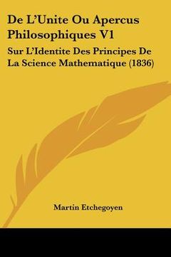 portada De L'Unite Ou Apercus Philosophiques V1: Sur L'Identite Des Principes De La Science Mathematique (1836) (in French)