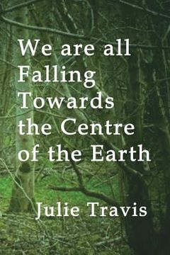 portada We are all Falling Towards the Centre of the Earth (en Inglés)
