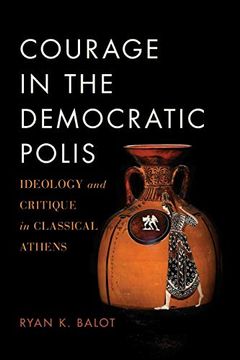 portada Courage in the Democratic Polis: Ideology and Critique in Classical Athens (in English)