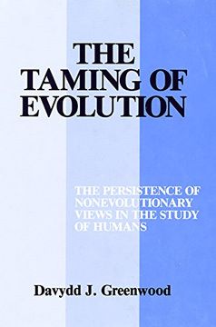 portada The Taming of Evolution: The Persistence of Nonevolutionary Views in the Study of Humans (in English)