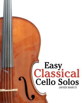 portada Easy Classical Cello Solos: Featuring Music of Bach, Mozart, Beethoven, Tchaikovsky and Others. - 9781461070412 (en Inglés)