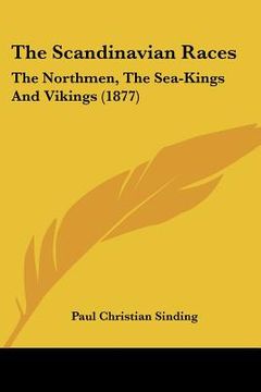 portada the scandinavian races: the northmen, the sea-kings and vikings (1877) (in English)