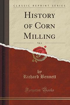 portada History of Corn Milling, Vol. 4 (Classic Reprint) (en Inglés)