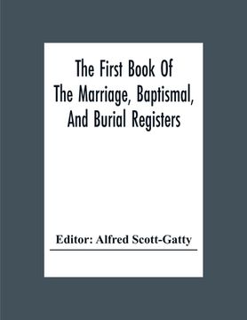 portada The First Book Of The Marriage, Baptismal, And Burial Registers, Of Ecclesfield Parish Church, Yorkshire, From 1558 To 1619; Also The Churchwardens' A (in English)