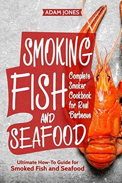portada Smoking Fish and Seafood: Complete Smoker Cookbook for Real Barbecue, Ultimate How-To Guide for Smoked Fish and Seafood 
