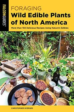 portada Foraging Wild Edible Plants of North America: More Than 150 Delicious Recipes Using Nature'S Edibles (Foraging Series) (in English)
