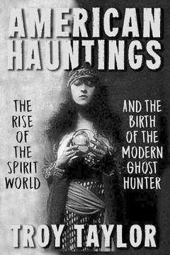 portada American Hauntings: The Rise of the Spirit World and Birth of the Modern Ghost Hunter (en Inglés)