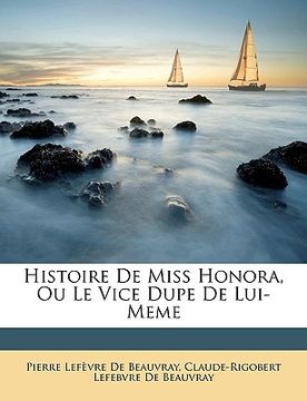portada Histoire de Miss Honora, Ou Le Vice Dupe de Lui-Meme (en Francés)