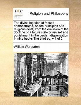 portada the divine legation of moses demonstrated, on the principles of a religious deist, from the omission of the doctrine of a future state of reward and p (en Inglés)