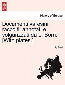 portada Documenti varesini, raccolti, annotati e volgarizzati da L. Borri. [With plates.]