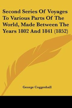 portada second series of voyages to various parts of the world, made between the years 1802 and 1841 (1852) (en Inglés)