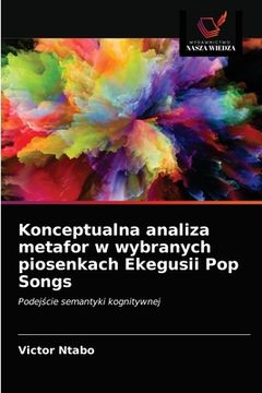 portada Konceptualna analiza metafor w wybranych piosenkach Ekegusii Pop Songs (in Polaco)