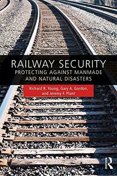 Railway Security: Protecting Against Manmade and Natural Disasters (en Inglés)