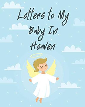 portada Letters to my Baby in Heaven: A Diary of all the Things i Wish i Could say | Newborn Memories | Grief Journal | Loss of a Baby | Sorrowful Season | Forever in Your Heart | Remember and Reflect (en Inglés)