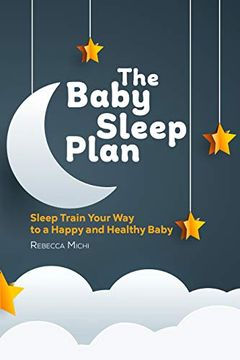 portada The Baby Sleep Plan: Sleep Train Your way to a Happy and Healthy Baby (en Inglés)