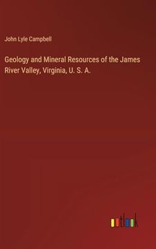 portada Geology and Mineral Resources of the James River Valley, Virginia, u. S. An (en Inglés)