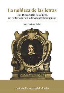 portada La Nobleza de las Letras: Don Diego Ortiz de Zúñiga, un Historiador en la Sevilla del Seiscientos: 375 (in Spanish)