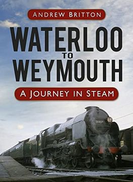 portada Waterloo to Weymouth: A Journey in Steam (en Inglés)