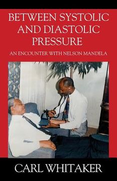portada Between SystoIic and Diastolic Pressure: An Encounter with Nelson Mandela (en Inglés)