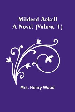 portada Mildred Arkell: A Novel (Volume 1) (in English)