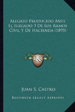 portada Alegato Producido Ante el Juzgado 3 de los Ramos Civil y de Hacienda (1895)