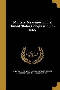 portada Military Measures of the United States Congress. 1861-1865 (en Inglés)