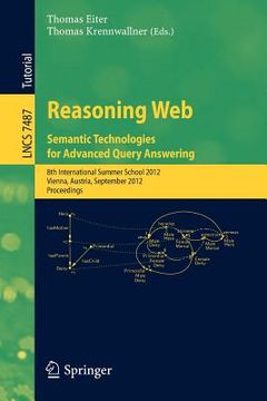 portada reasoning web - semantic technologies for advanced query answering: 8th international summer school 2012, vienna, austria, september 3-8, 2012. procee (en Inglés)