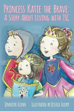 portada Princess Katie the Brave: A Story About Living with TSC (en Inglés)