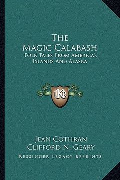 portada the magic calabash: folk tales from america's islands and alaska (en Inglés)