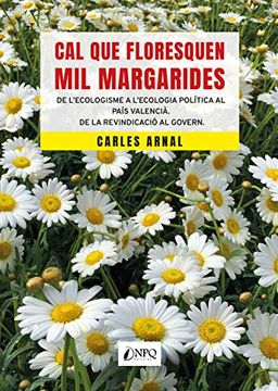 portada Cal que Floresquen mil Margarides: De L'ecologisme a L'ecologia Política al País Valencià. De la Revindicació al Govern.
