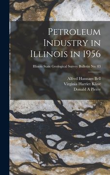 portada Petroleum Industry in Illinois in 1956; Illinois State Geological Survey Bulletin No. 83 (en Inglés)
