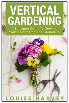 portada Vertical Gardening: A Beginners Guide To Growing Your Own Vertical Garden (en Inglés)