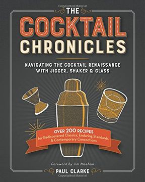 portada The Cocktail Chronicles: Navigating the Cocktail Renaissance with Jigger, Shaker & Glass (en Inglés)