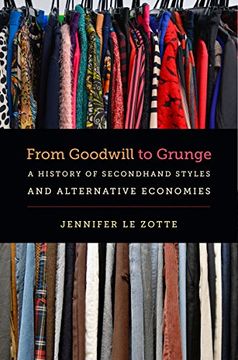 portada From Goodwill to Grunge: A History of Secondhand Styles and Alternative Economies (Studies in United States Culture)