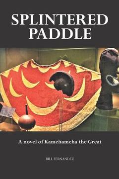 portada Splintered Paddle: a Novel of Kamehameha the Great (in English)