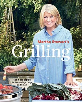 portada Martha Stewart's Grilling: 125+ Recipes for Gatherings Large and Small (en Inglés)