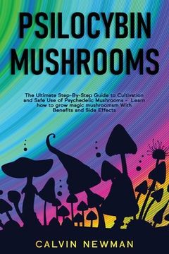 portada Psilocybin Mushrooms: The Ultimate Step-By-Step Guide to Cultivation and Safe use of Psychedelic Mushrooms. Learn how to Grow Magic Mushrooms, Enjoy Their Benefits, and Manage Their Side-Effects (in English)
