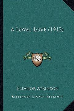 portada a loyal love (1912) a loyal love (1912) (en Inglés)