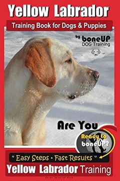portada Yellow Labrador Training Book for Dogs and Puppies by Boneup dog Training: Are you Ready to Bone up? Easy Steps * Fast Results Yellow Labrador Training (Volume 3) (en Inglés)