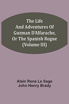 portada The Life and Adventures of Guzman D'Alfarache, or the Spanish Rogue (Volume Iii) (in English)