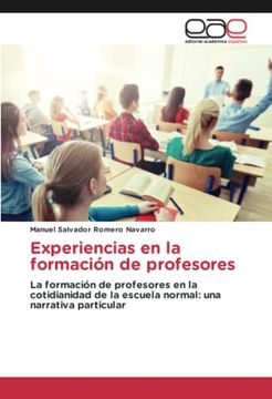 portada Experiencias en la Formación de Profesores: La Formación de Profesores en la Cotidianidad de la Escuela Normal: Una Narrativa Particular
