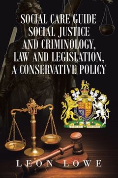 portada Social Care Guide Social Justice and Criminology, Law and Legislation, a Conservative Policy (en Inglés)
