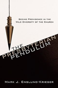 portada the presbyterian pendulum: seeing providence in the wild diversity of the church (en Inglés)